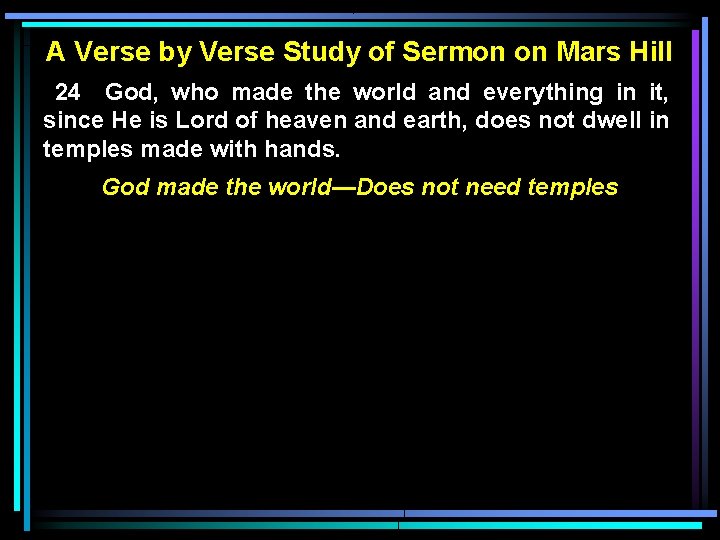 A Verse by Verse Study of Sermon on Mars Hill 24 God, who made A Verse by Verse Study of Sermon on Mars Hill 24 God, who made