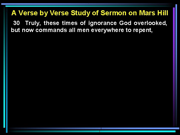 A Verse by Verse Study of Sermon on Mars Hill 30 Truly, these times A Verse by Verse Study of Sermon on Mars Hill 30 Truly, these times