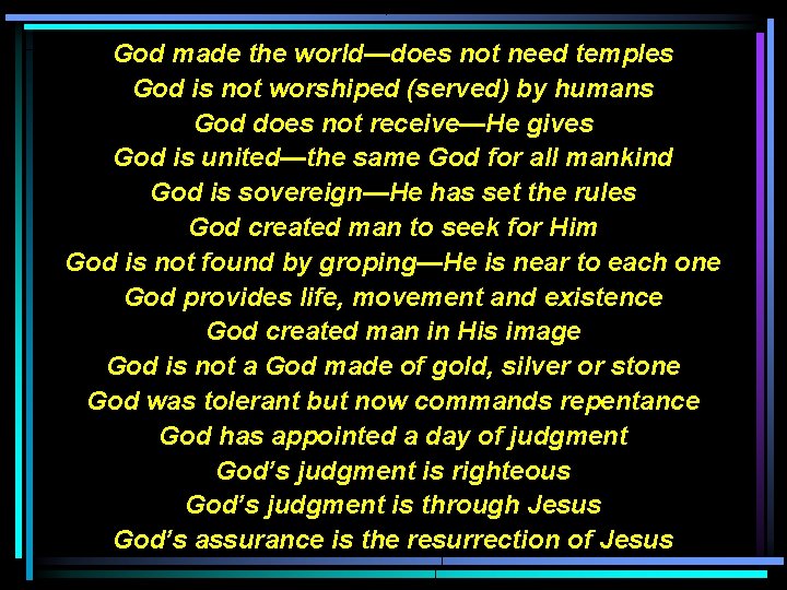 God made the world—does not need temples God is not worshiped (served) by humans God made the world—does not need temples God is not worshiped (served) by humans