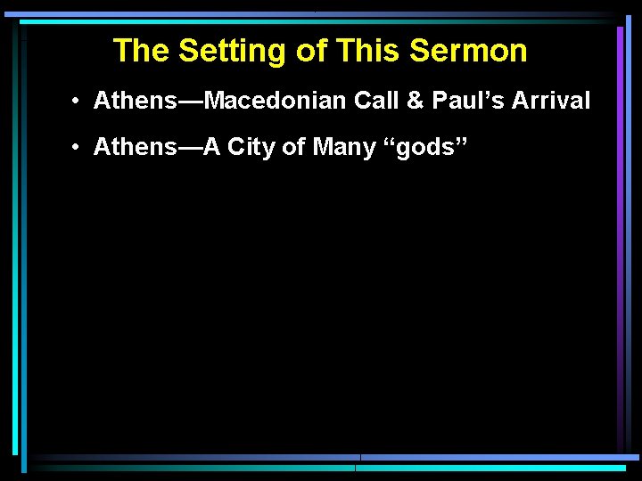 The Setting of This Sermon • Athens—Macedonian Call & Paul’s Arrival • Athens—A City The Setting of This Sermon • Athens—Macedonian Call & Paul’s Arrival • Athens—A City