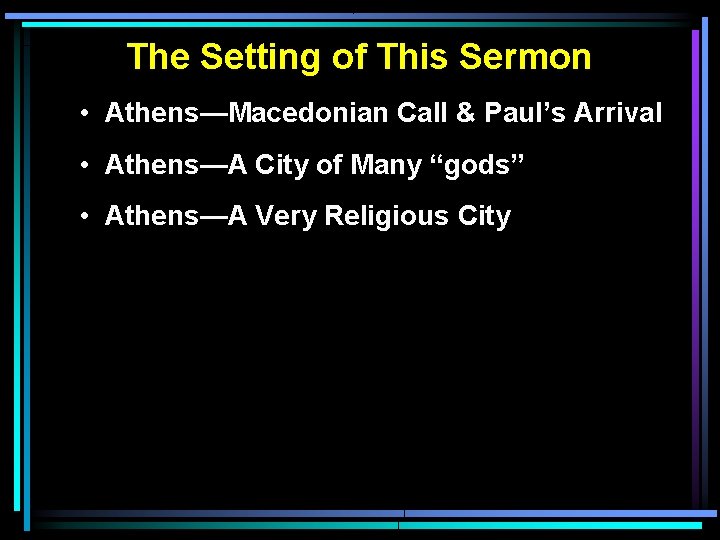 The Setting of This Sermon • Athens—Macedonian Call & Paul’s Arrival • Athens—A City The Setting of This Sermon • Athens—Macedonian Call & Paul’s Arrival • Athens—A City