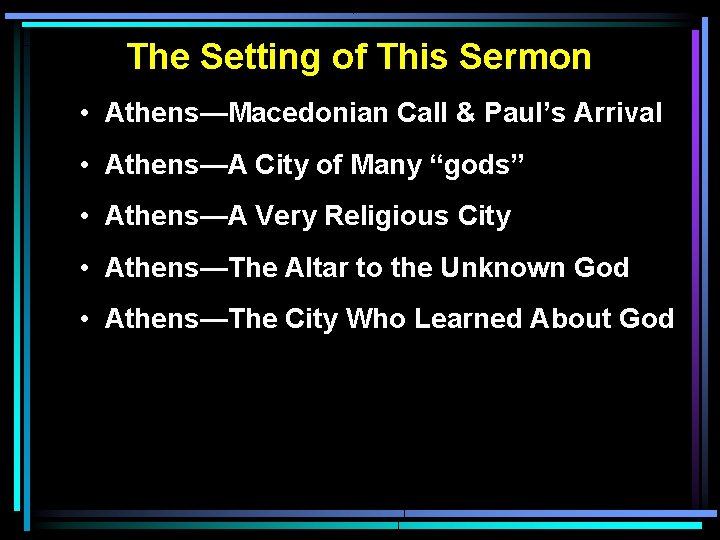 The Setting of This Sermon • Athens—Macedonian Call & Paul’s Arrival • Athens—A City The Setting of This Sermon • Athens—Macedonian Call & Paul’s Arrival • Athens—A City