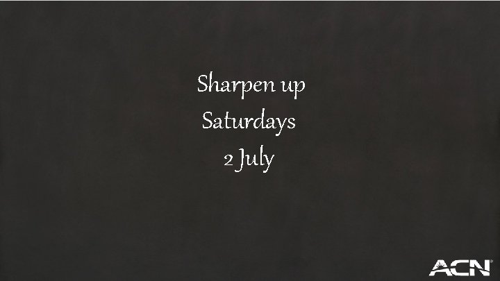 Sharpen up Saturdays 2 July 