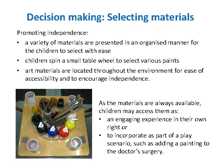Decision making: Selecting materials Promoting independence: • a variety of materials are presented in