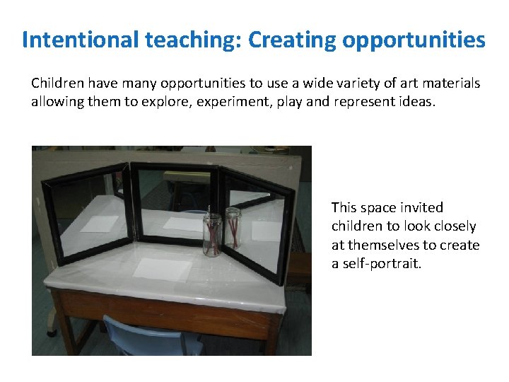 Intentional teaching: Creating opportunities Children have many opportunities to use a wide variety of