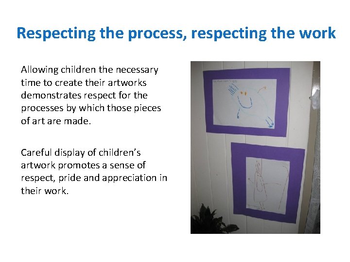 Respecting the process, respecting the work Allowing children the necessary time to create their