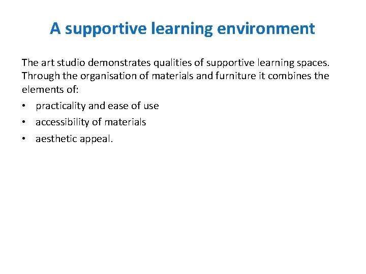 A supportive learning environment The art studio demonstrates qualities of supportive learning spaces. Through