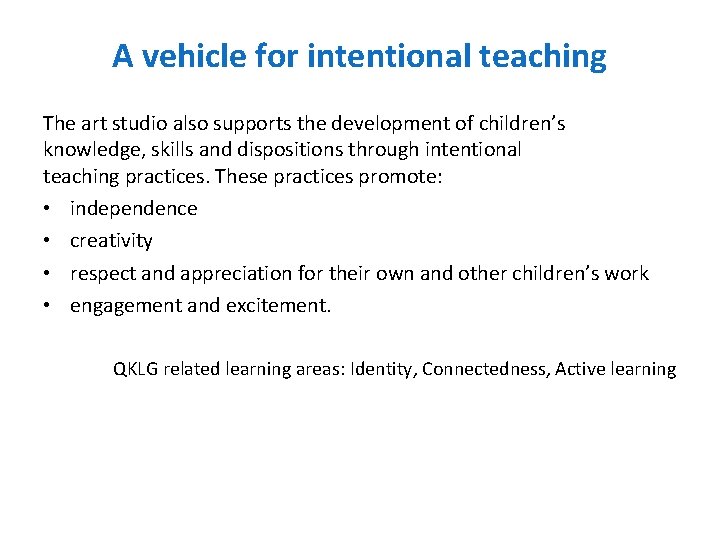 A vehicle for intentional teaching The art studio also supports the development of children’s