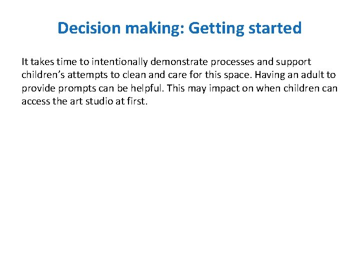 Decision making: Getting started It takes time to intentionally demonstrate processes and support children’s