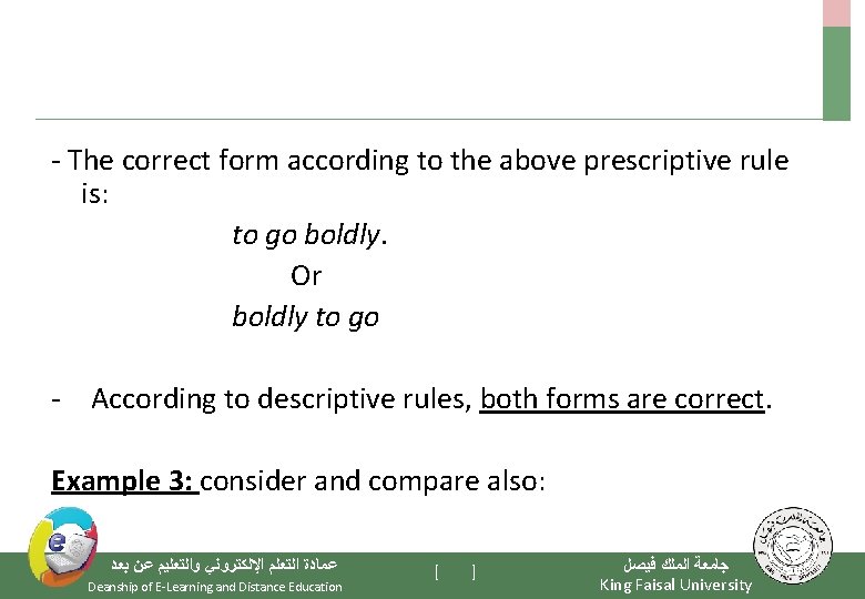 - The correct form according to the above prescriptive rule is: to go boldly.