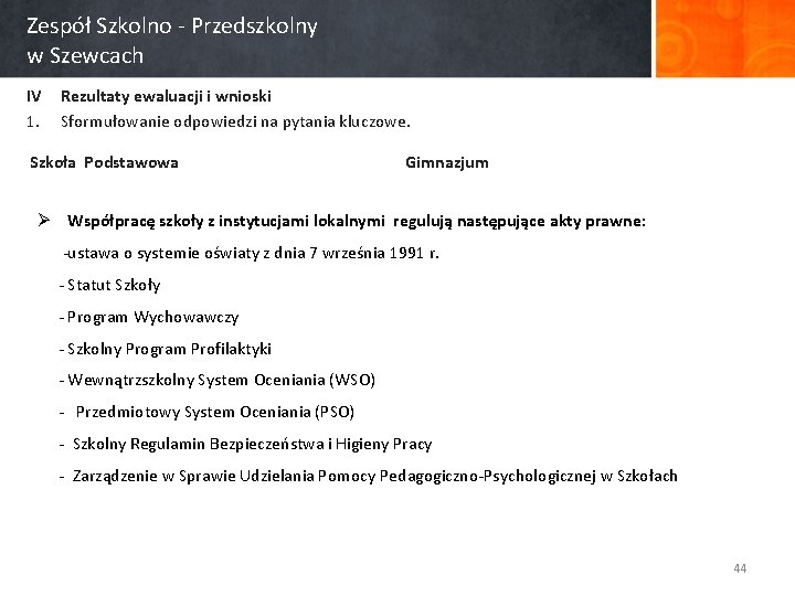 Zespół Szkolno - Przedszkolny w Szewcach IV Rezultaty ewaluacji i wnioski 1. Sformułowanie odpowiedzi