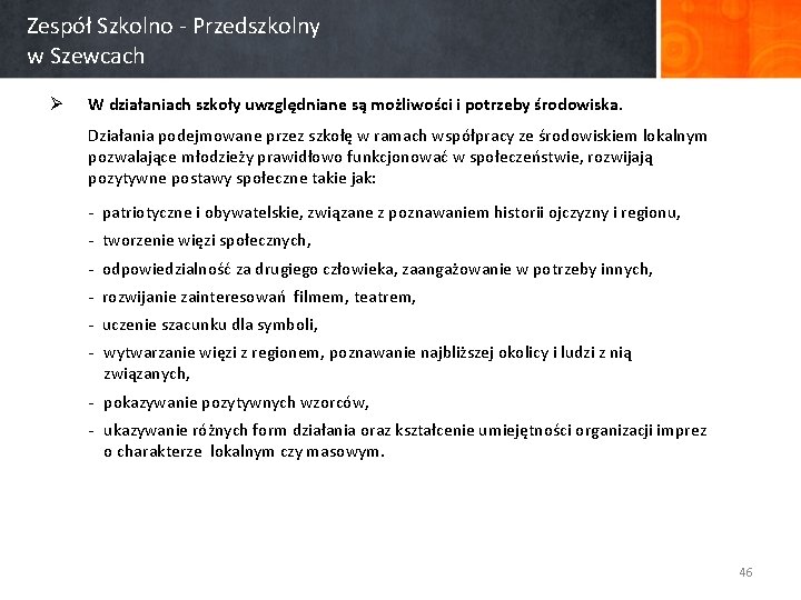 Zespół Szkolno - Przedszkolny w Szewcach Ø W działaniach szkoły uwzględniane są możliwości i