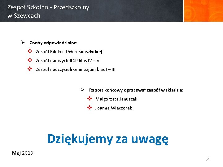 Zespół Szkolno - Przedszkolny w Szewcach Ø Osoby odpowiedzialne: v Zespół Edukacji Wczesnoszkolnej v