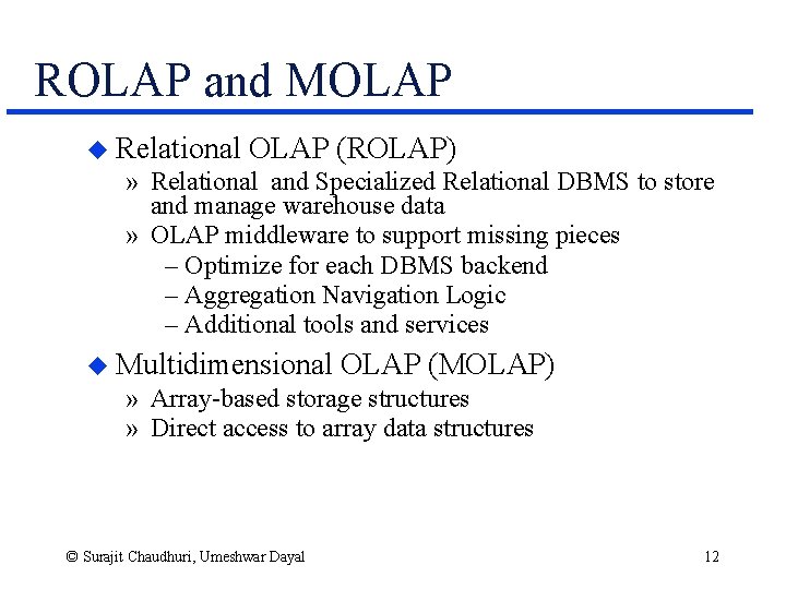 ROLAP and MOLAP u Relational OLAP (ROLAP) » Relational and Specialized Relational DBMS to