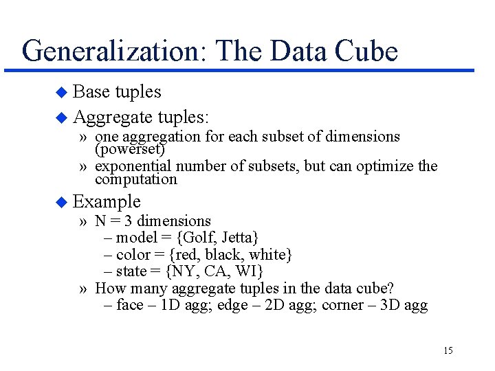 Generalization: The Data Cube u Base tuples u Aggregate tuples: » one aggregation for