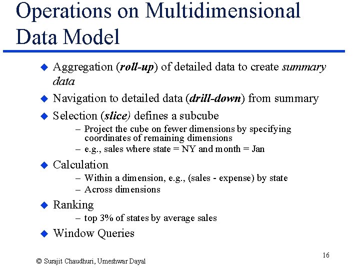 Operations on Multidimensional Data Model u u u Aggregation (roll-up) of detailed data to