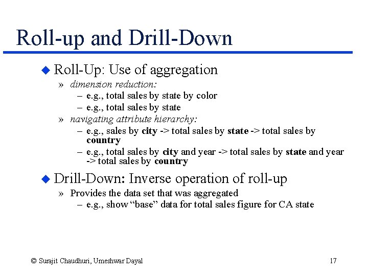 Roll-up and Drill-Down u Roll-Up: Use of aggregation » dimension reduction: – e. g.