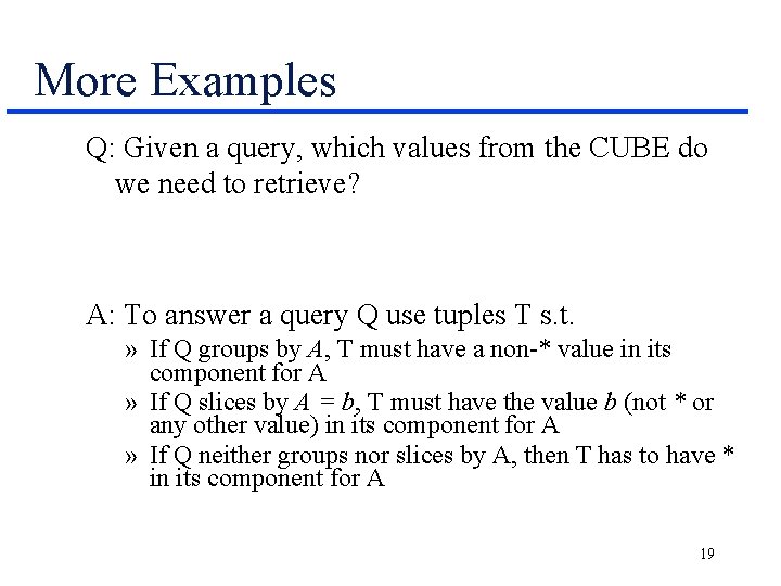 More Examples Q: Given a query, which values from the CUBE do we need