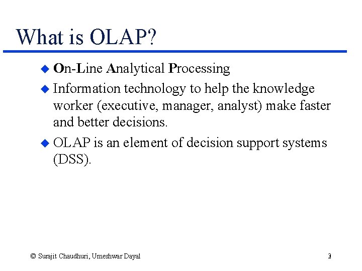 What is OLAP? u On-Line Analytical Processing u Information technology to help the knowledge