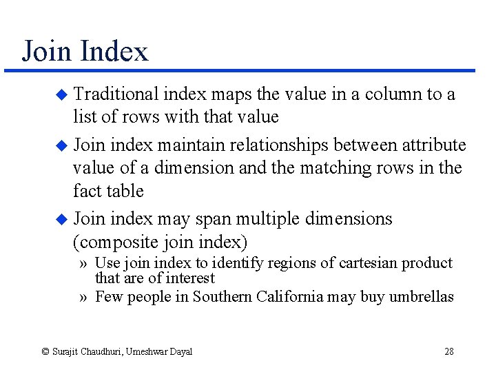 Join Index u Traditional index maps the value in a column to a list