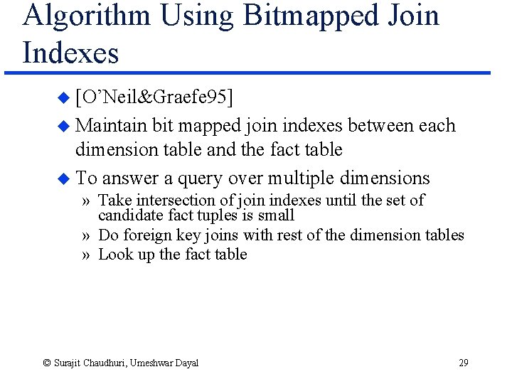 Algorithm Using Bitmapped Join Indexes u [O’Neil&Graefe 95] u Maintain bit mapped join indexes