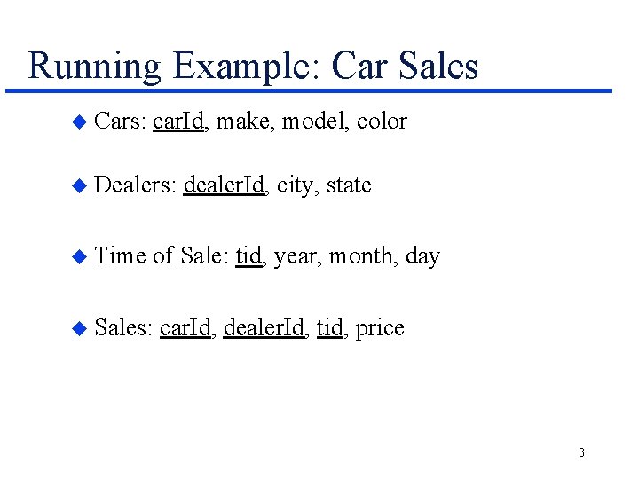 Running Example: Car Sales u Cars: car. Id, make, model, color u Dealers: u