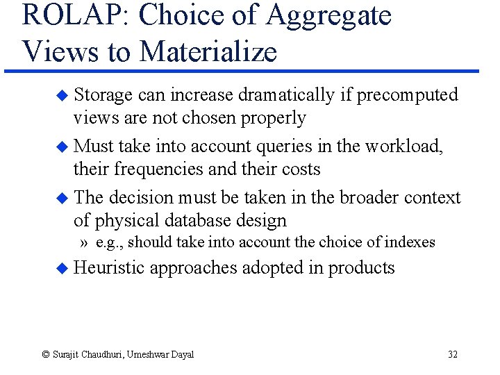 ROLAP: Choice of Aggregate Views to Materialize u Storage can increase dramatically if precomputed