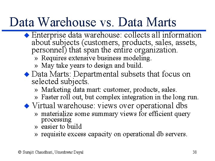 Data Warehouse vs. Data Marts u Enterprise data warehouse: collects all information about subjects