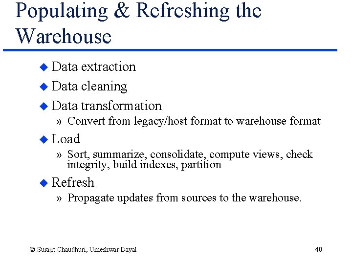 Populating & Refreshing the Warehouse u Data extraction u Data cleaning u Data transformation