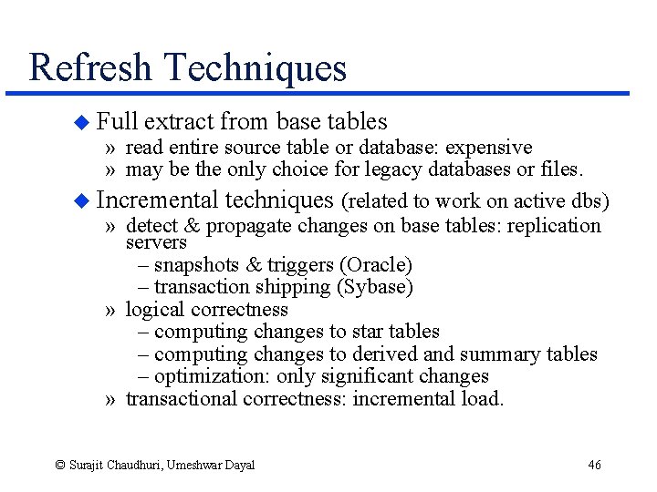 Refresh Techniques u Full extract from base tables » read entire source table or