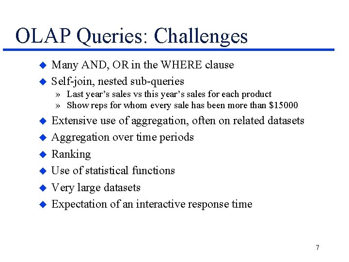 OLAP Queries: Challenges u u Many AND, OR in the WHERE clause Self-join, nested