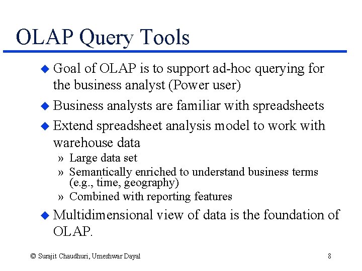 OLAP Query Tools u Goal of OLAP is to support ad-hoc querying for the