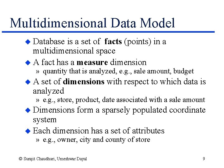 Multidimensional Data Model u Database is a set of facts (points) in a multidimensional