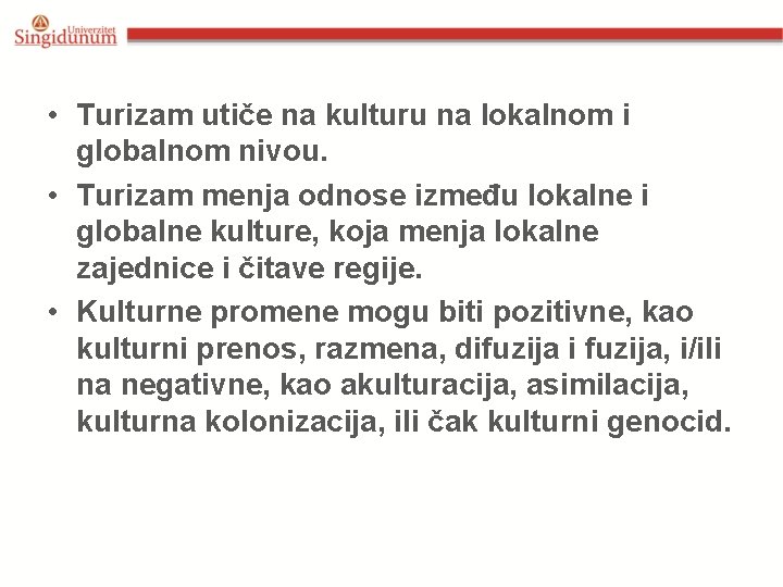  • Turizam utiče na kulturu na lokalnom i globalnom nivou. • Turizam menja