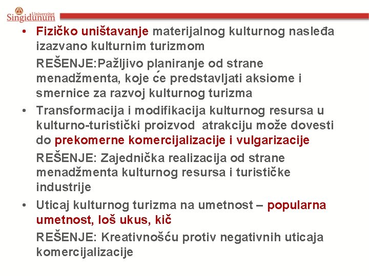  • Fizičko uništavanje materijalnog kulturnog nasleđa izazvano kulturnim turizmom REŠENJE: Pažljivo planiranje od