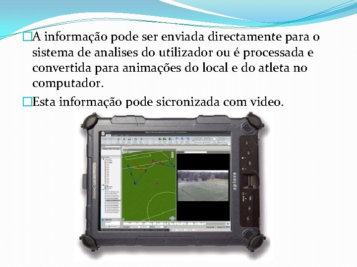 �A informação pode ser enviada directamente para o sistema de analises do utilizador ou