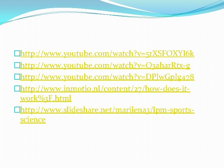 �http: //www. youtube. com/watch? v=5 r. XSFOXYI 6 k �http: //www. youtube. com/watch? v=O