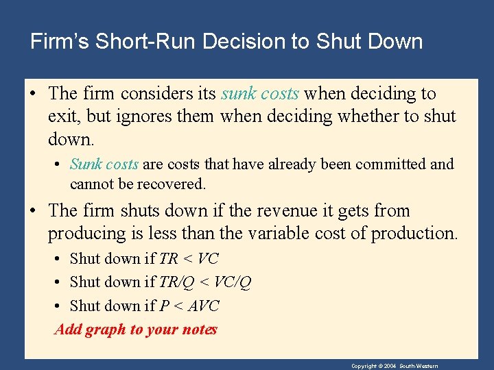 Firm’s Short-Run Decision to Shut Down • The firm considers its sunk costs when