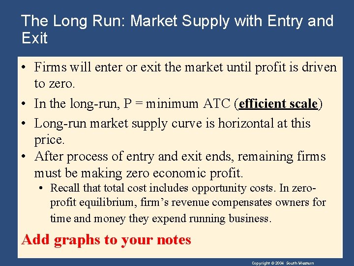 The Long Run: Market Supply with Entry and Exit • Firms will enter or