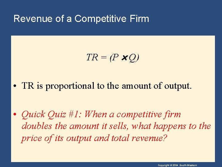 Revenue of a Competitive Firm TR = (P Q) • TR is proportional to