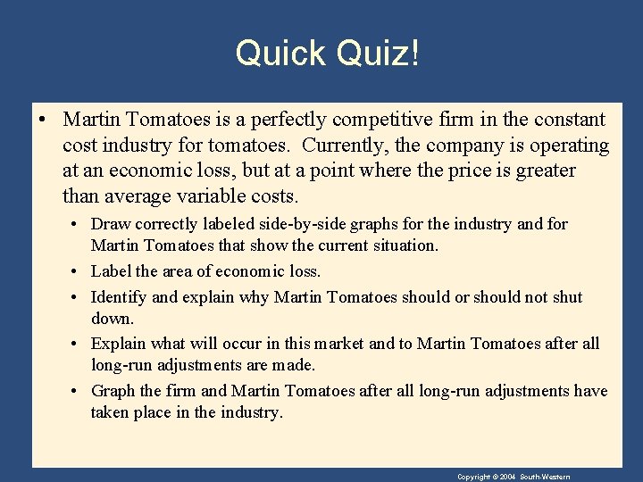 Quick Quiz! • Martin Tomatoes is a perfectly competitive firm in the constant cost