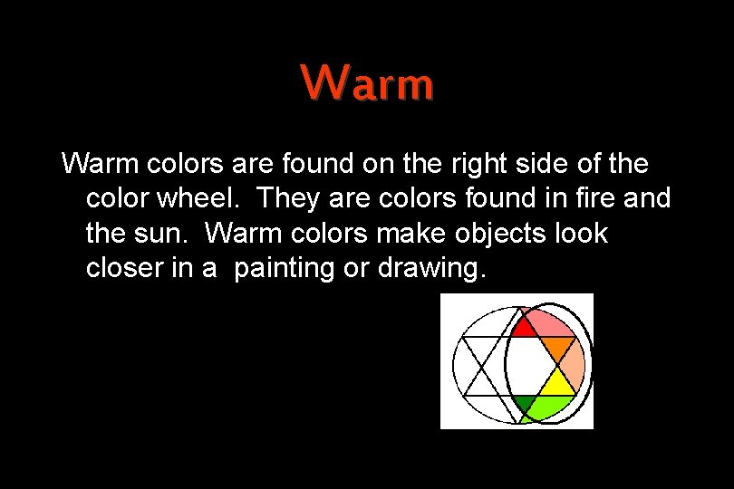 Warm colors are found on the right side of the color wheel. They are