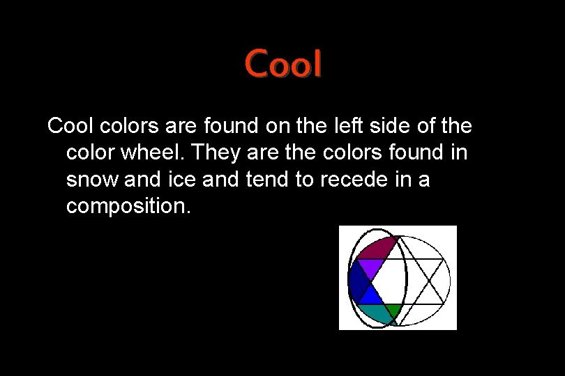 Cool colors are found on the left side of the color wheel. They are