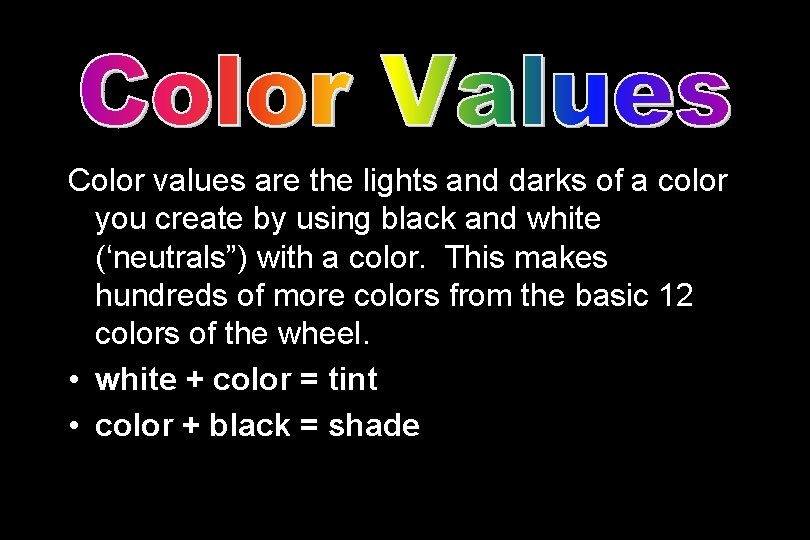 Color values are the lights and darks of a color you create by using