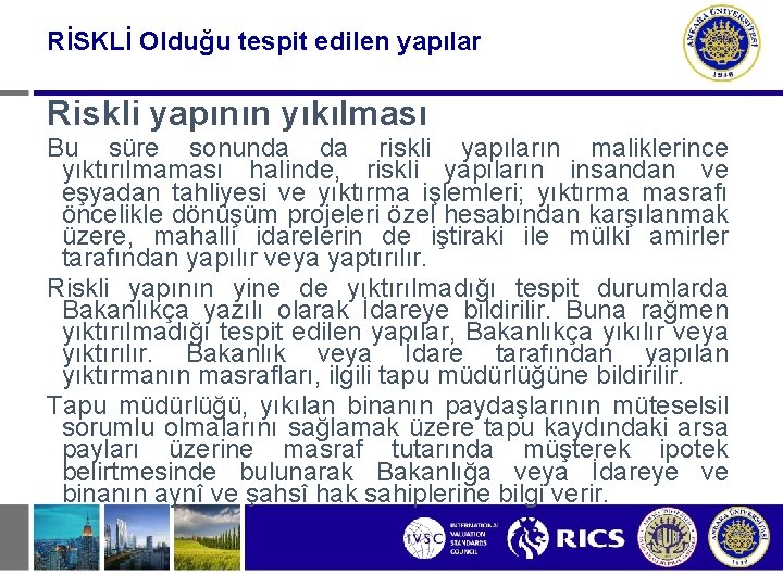 RİSKLİ Olduğu tespit edilen yapılar Riskli yapının yıkılması Bu süre sonunda da riskli yapıların