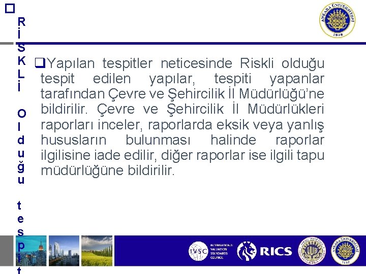 � R İ S K q. Yapılan tespitler neticesinde Riskli olduğu L tespit edilen