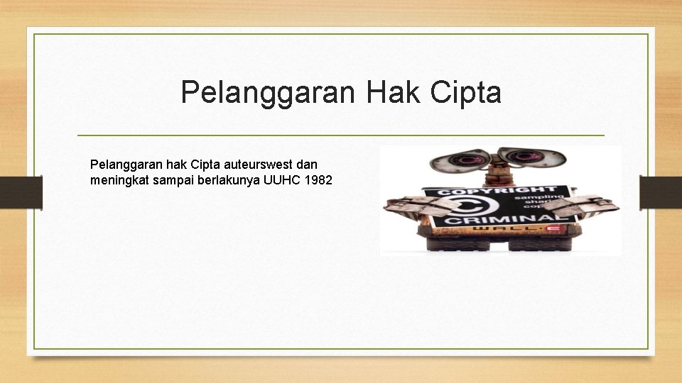 Pelanggaran Hak Cipta Pelanggaran hak Cipta auteurswest dan meningkat sampai berlakunya UUHC 1982 