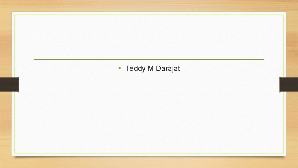  • Teddy M Darajat 
