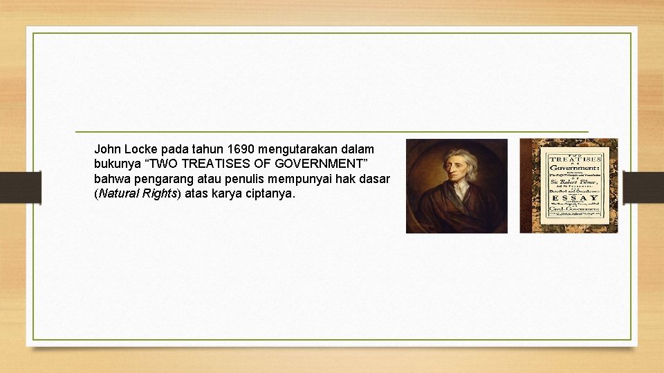 John Locke pada tahun 1690 mengutarakan dalam bukunya “TWO TREATISES OF GOVERNMENT” bahwa pengarang