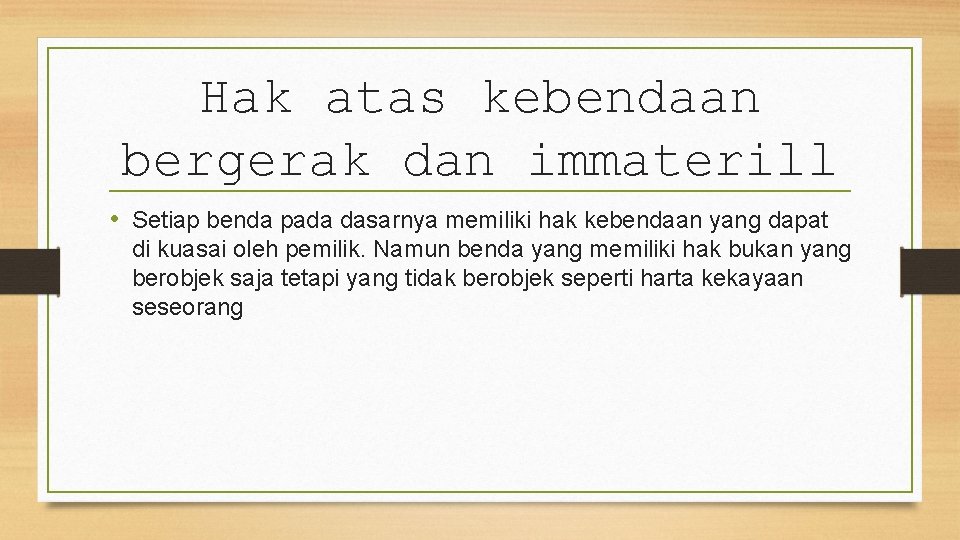 Hak atas kebendaan bergerak dan immaterill • Setiap benda pada dasarnya memiliki hak kebendaan